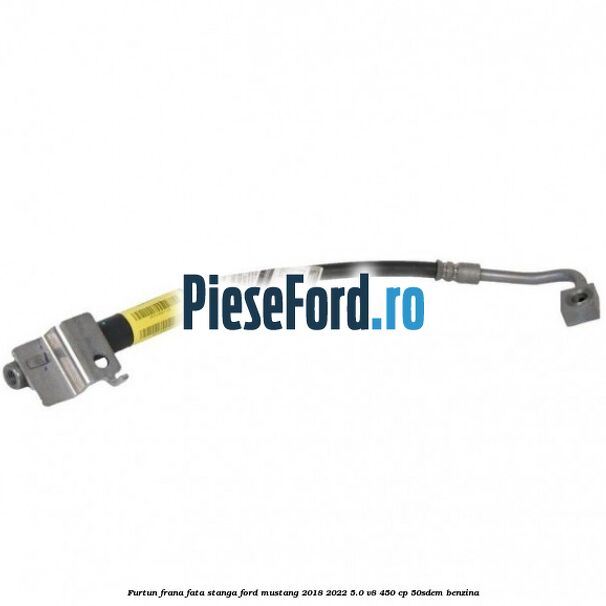 Furtun frana fata stanga Ford Mustang 2018-2022 5.0 V8 450 cp 50SDEM benzina