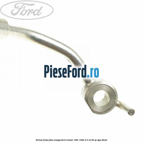 Furtun frana fata stanga Ford Transit 1991-1994 2.5 TD 85 cp 4GA diesel