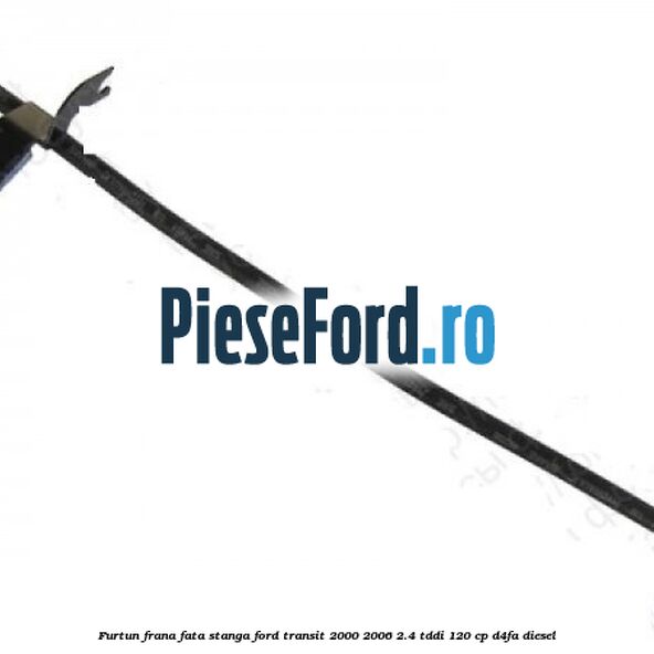 Furtun frana fata stanga Ford Transit 2000-2006 2.4 TDdi 120 cp D4FA diesel