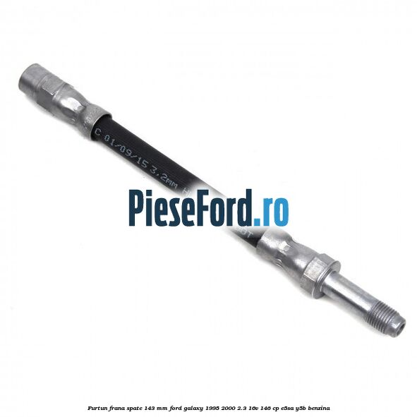 Furtun frana spate 143 mm Ford Galaxy 1995-2000 2.3 16V 146 cp Furtun frana spate 143 mm Ford Galaxy 1995-2000 2.3 16V 146 cp E5SA, Y5B benzina