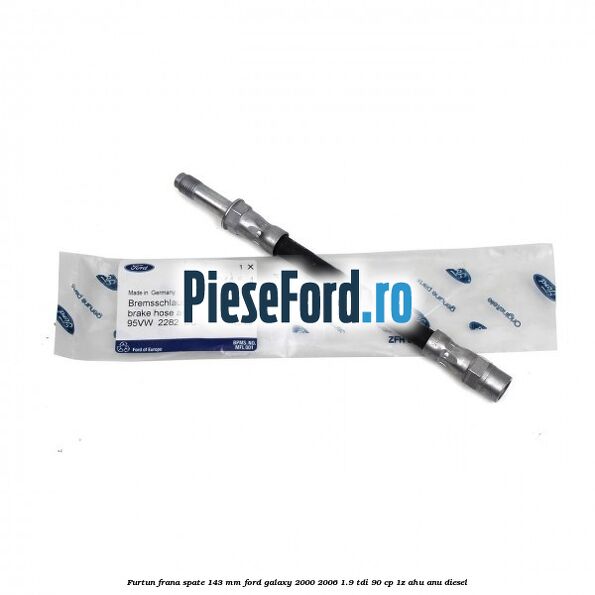 Furtun frana spate 143 mm Ford Galaxy 2000-2006 1.9 TDI 90 cp 1Z, AHU, ANU diesel
