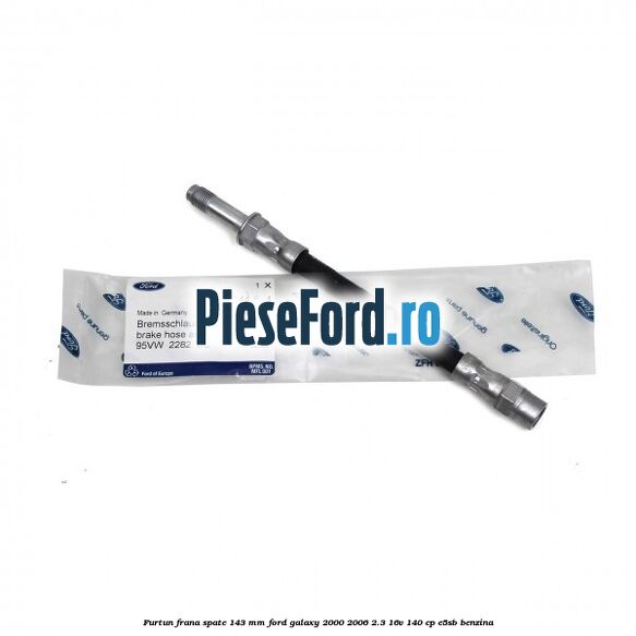 Furtun frana spate 143 mm Ford Galaxy 2000-2006 2.3 16V 140 cp E5SB benzina