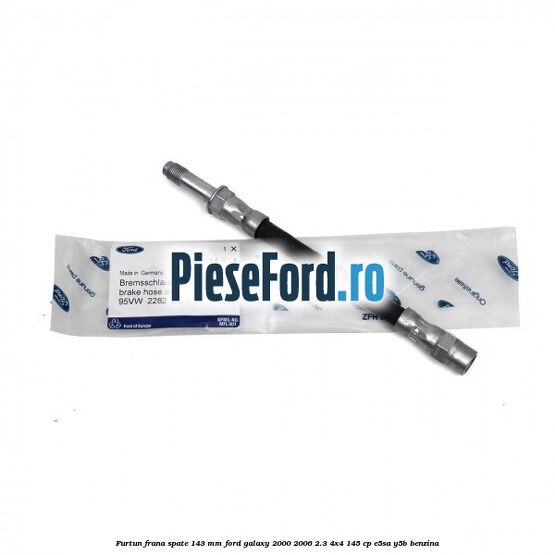 Furtun frana spate 143 mm Ford Galaxy 2000-2006 2.3 4x4 145 cp E5SA, Y5B benzina