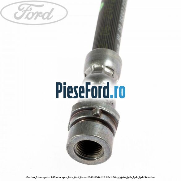 Furtun frana spate 195 mm spre fata Ford Focus 1998-2004 1.6 16V 100 cp FYDA, FYDB, FYDC, FYDD benzina