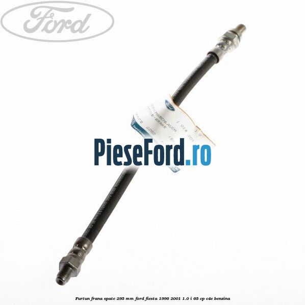 Furtun frana spate 295 mm Ford Fiesta 1996-2001 1.0 i 65 cp C4E benzina