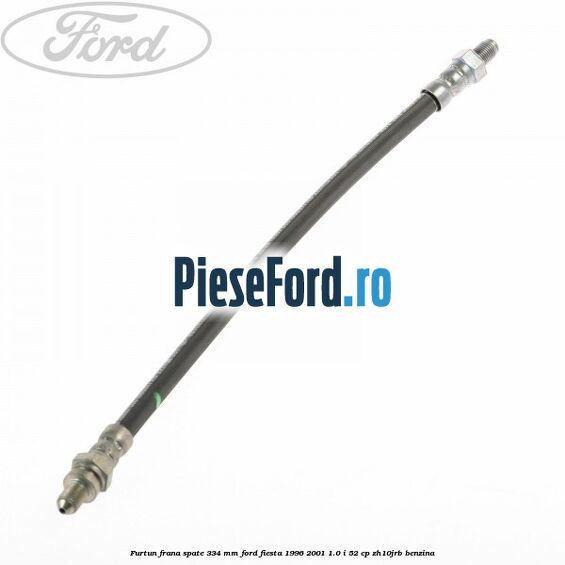 Furtun frana spate 334 mm Ford Fiesta 1996-2001 1.0 i 52 cp ZH10JRB benzina