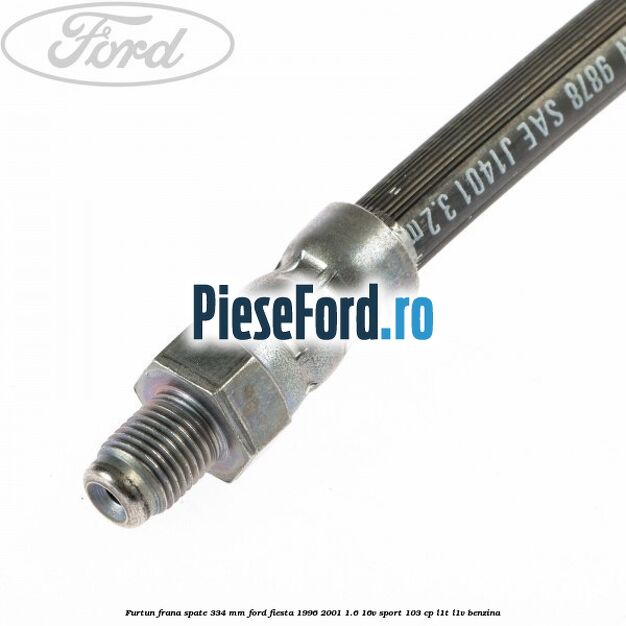 Furtun frana spate 334 mm Ford Fiesta 1996-2001 1.6 16V Sport 103 cp L1T, L1V benzina