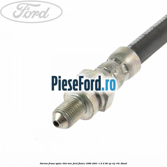 Furtun frana spate 334 mm Ford Fiesta 1996-2001 1.8 D 60 cp RTJ, RTK diesel