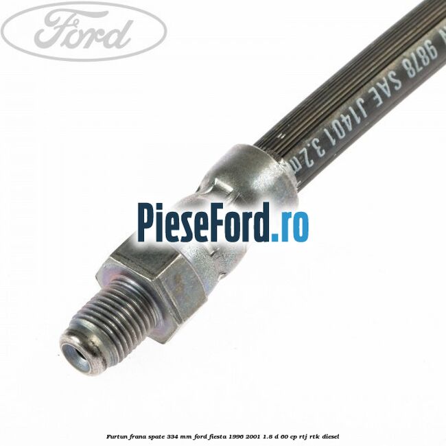 Furtun frana spate 334 mm Ford Fiesta 1996-2001 1.8 D 60 cp RTJ, RTK diesel