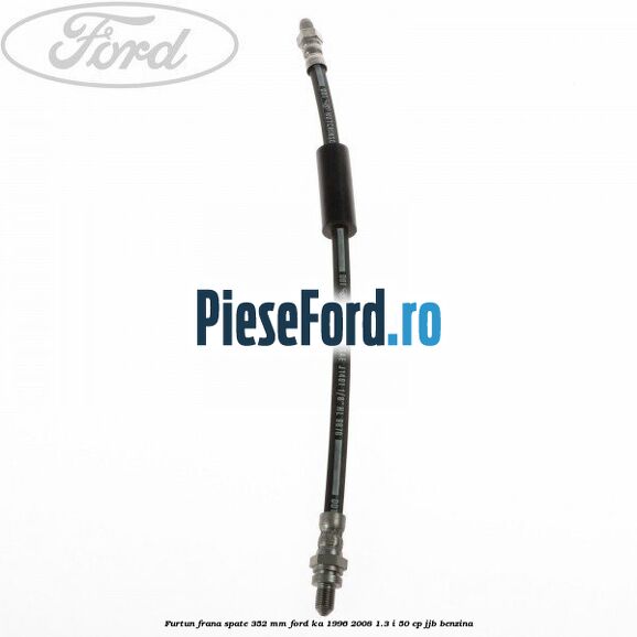 Furtun frana spate 352 mm Ford Ka 1996-2008 1.3 i 50 cp JJB benzina