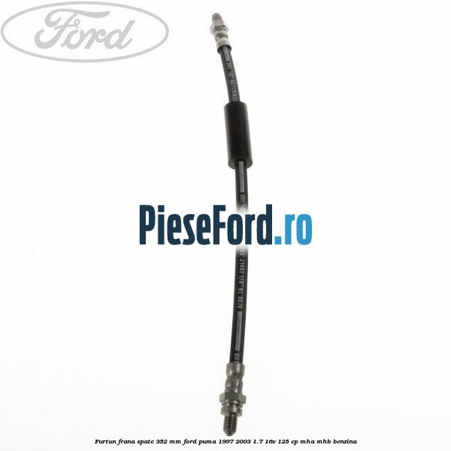 Furtun frana spate 352 mm Ford Puma 1997-2003 1.7 16V 125 cp MHA, MHB benzina