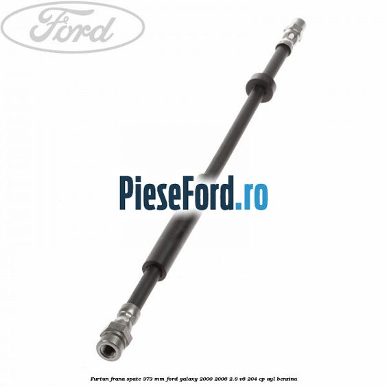 Furtun frana spate 373 mm Ford Galaxy 2000-2006 2.8 V6 204 cp