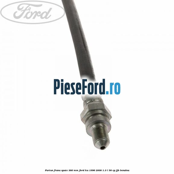 Furtun frana spate 380 mm Ford Ka 1996-2008 1.3 i 50 cp JJB benzina