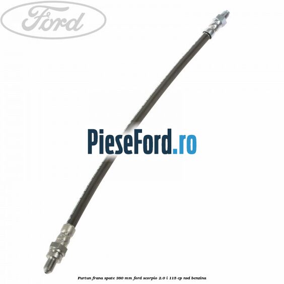 Furtun frana spate 380 mm Ford Scorpio 2.0 i 115 cp Furtun frana spate 380 mm Ford Scorpio 2.0 i 115 cp NSD benzina