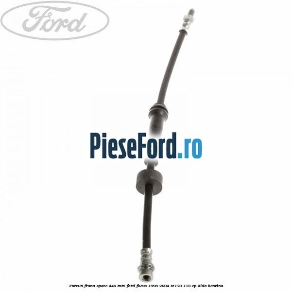 Furtun frana spate 445 mm Ford Focus 1998-2004 ST170 173 cp ALDA benzina