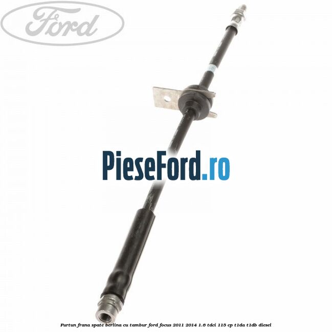 Furtun frana spate berlina cu tambur Ford Focus 2011-2014 1.6 TDCi 115 cp T1DA, T1DB diesel