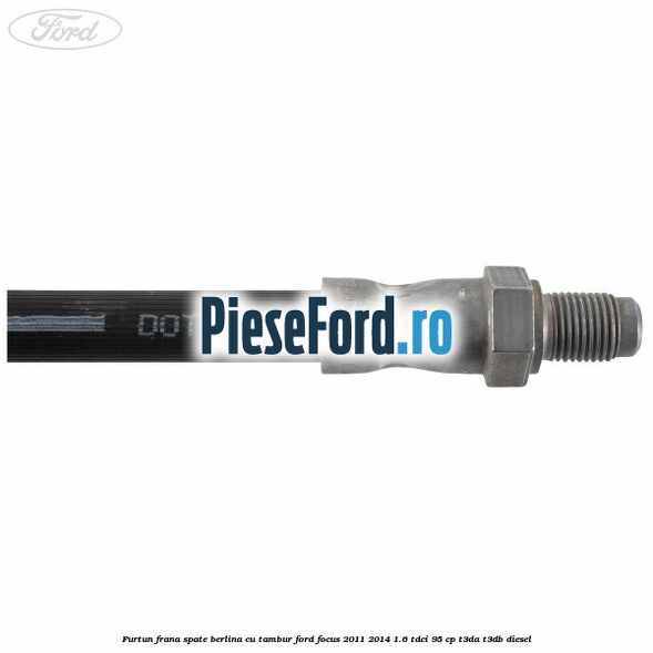 Furtun frana spate berlina cu tambur Ford Focus 2011-2014 1.6 TDCi 95 cp Furtun frana spate berlina cu tambur Ford Focus 2011-2014 1.6 TDCi 95 cp T3DA, T3DB diesel