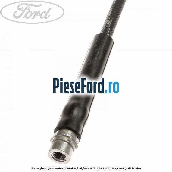 Furtun frana spate berlina cu tambur Ford Focus 2011-2014 1.6 Ti 125 cp PNDA, PNDD benzina