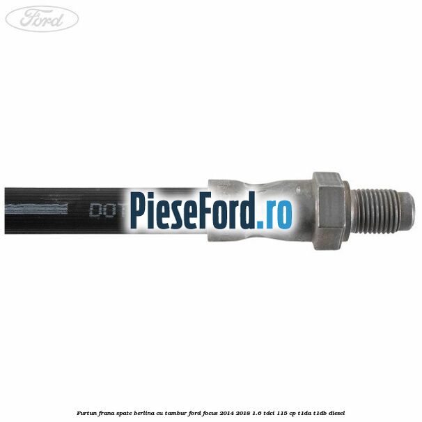 Furtun frana spate berlina cu tambur Ford Focus 2014-2018 1.6 TDCi 115 cp T1DA, T1DB diesel
