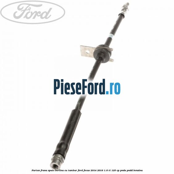 Furtun frana spate berlina cu tambur Ford Focus 2014-2018 1.6 Ti 125 cp PNDA, PNDD benzina