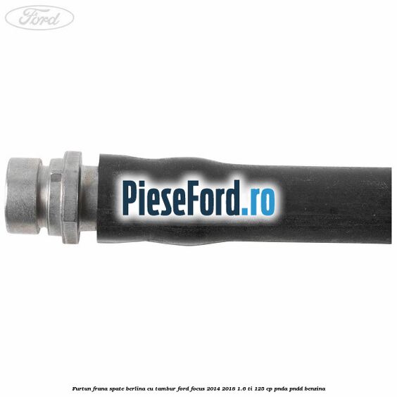 Furtun frana spate berlina cu tambur Ford Focus 2014-2018 1.6 Ti 125 cp PNDA, PNDD benzina