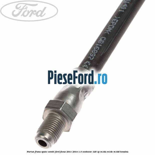 Furtun frana spate combi Ford Focus 2011-2014 1.0 EcoBoost 125 cp M1DA, M1DC, M1DD benzina