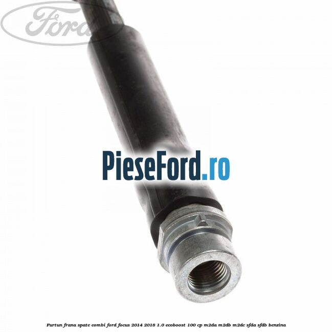 Furtun frana spate combi Ford Focus 2014-2018 1.0 EcoBoost 100 cp Furtun frana spate combi Ford Focus 2014-2018 1.0 EcoBoost 100 cp M2DA, M2DB, M2DC, SFDA, SFDB benzina