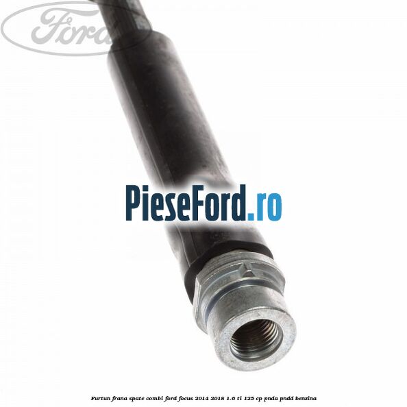Furtun frana spate combi Ford Focus 2014-2018 1.6 Ti 125 cp PNDA, PNDD benzina