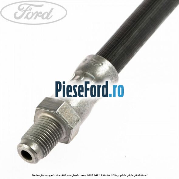 Furtun frana spate disc 405 mm Ford C-Max 2007-2011 1.6 TDCi 109 cp G8DA, G8DB, G8DD diesel