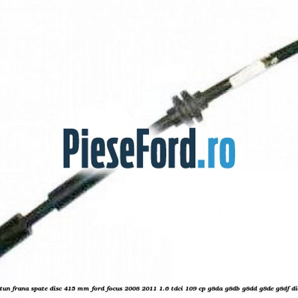 Furtun frana spate disc 415 mm Ford Focus 2008-2011 1.6 TDCi 109 cp Furtun frana spate disc 415 mm Ford Focus 2008-2011 1.6 TDCi 109 cp G8DA, G8DB, G8DD, G8DE, G8DF diesel