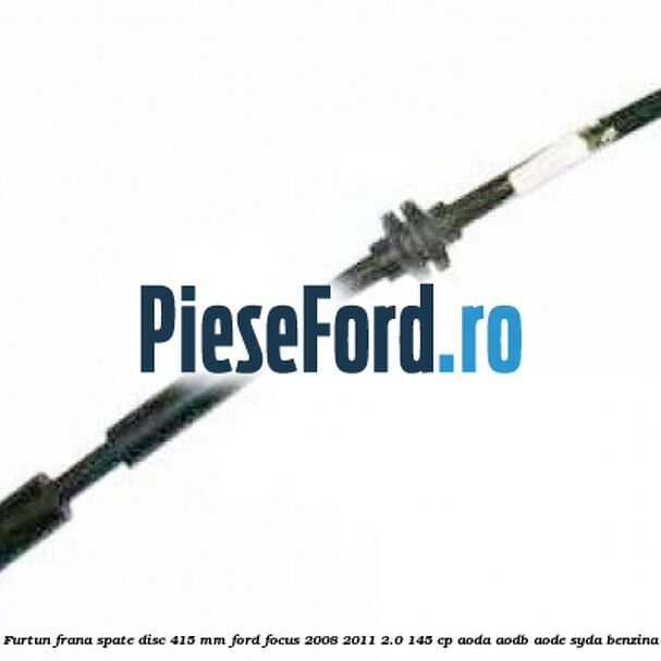 Furtun frana spate disc 415 mm Ford Focus 2008-2011 2.0 145 cp AODA, AODB, AODE, SYDA benzina