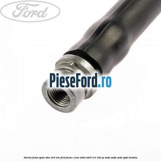 Furtun frana spate disc 415 mm Ford Focus C-Max 2003-2007 2.0 145 cp Furtun frana spate disc 415 mm Ford Focus C-Max 2003-2007 2.0 145 cp AODA, AODB, AODE, SYDA benzina