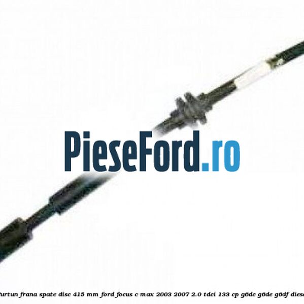 Furtun frana spate disc 415 mm Ford Focus C-Max 2003-2007 2.0 TDCi 133 cp G6DC, G6DE, G6DF diesel