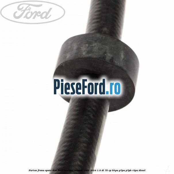 Furtun frana spate disc Ford Tourneo Connect 2002-2014 1.8 Di 75 cp BHPA, P7PA, P7PB, R2PA diesel