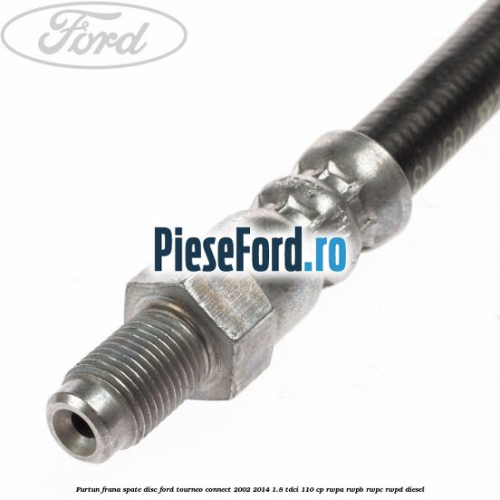 Furtun frana spate disc Ford Tourneo Connect 2002-2014 1.8 TDCi 110 cp Furtun frana spate disc Ford Tourneo Connect 2002-2014 1.8 TDCi 110 cp RWPA, RWPB, RWPC, RWPD diesel