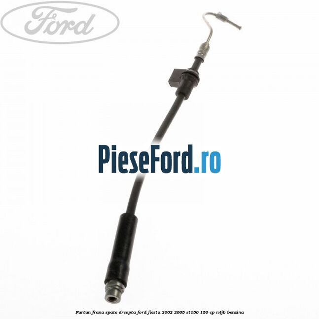 Furtun frana spate dreapta Ford Fiesta 2002-2005 ST150 150 cp N4JB benzina