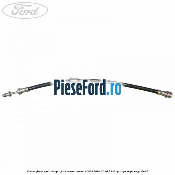 Furtun frana spate dreapta Ford Tourneo Connect 2013-2018 1.5 TDCi 120 cp Furtun frana spate dreapta Ford Tourneo Connect 2013-2018 1.5 TDCi 120 cp XWGA, XWGB, XWGC diesel
