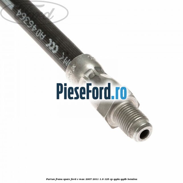 Furtun frana spate Ford C-Max 2007-2011 1.8 125 cp QQDA, QQDB benzina