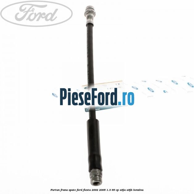 Furtun frana spate Ford Fiesta 2002-2005 1.3 69 cp A9JA, A9JB benzina