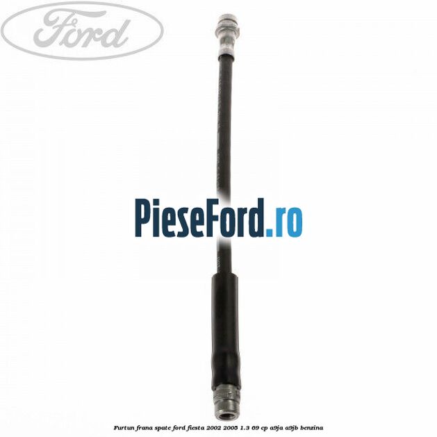 Furtun frana spate Ford Fiesta 2002-2005 1.3 69 cp