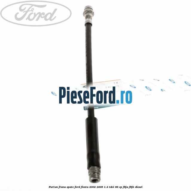 Furtun frana spate Ford Fiesta 2002-2005 1.4 TDCi 68 cp F6JA, F6JB diesel