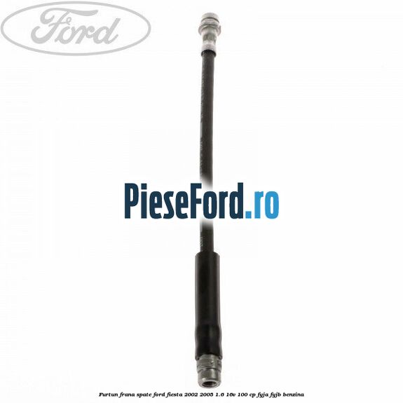 Furtun frana spate Ford Fiesta 2002-2005 1.6 16V 100 cp FYJA, FYJB benzina