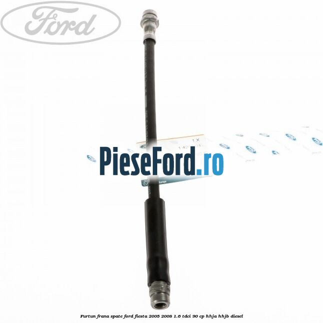 Furtun frana spate Ford Fiesta 2005-2008 1.6 TDCi 90 cp HHJA, HHJB diesel