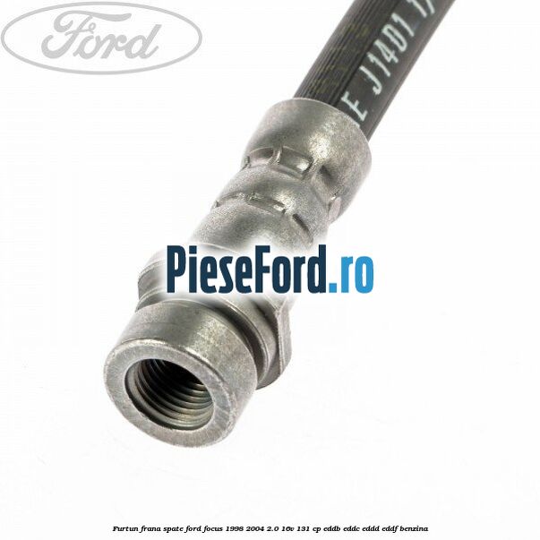 Furtun frana spate Ford Focus 1998-2004 2.0 16V 131 cp EDDB, EDDC, EDDD, EDDF benzina