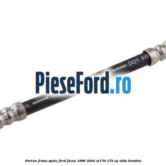 Furtun frana spate Ford Focus 1998-2004 ST170 173 cp ALDA benzina