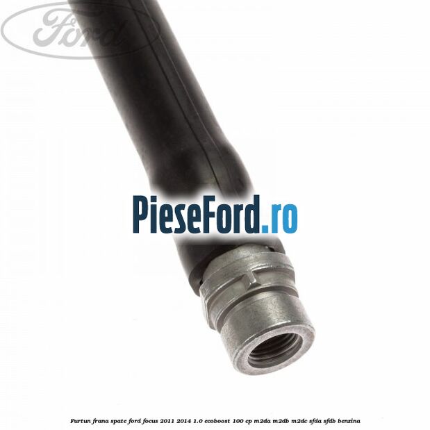 Furtun frana spate Ford Focus 2011-2014 1.0 EcoBoost 100 cp Furtun frana spate Ford Focus 2011-2014 1.0 EcoBoost 100 cp M2DA, M2DB, M2DC, SFDA, SFDB benzina