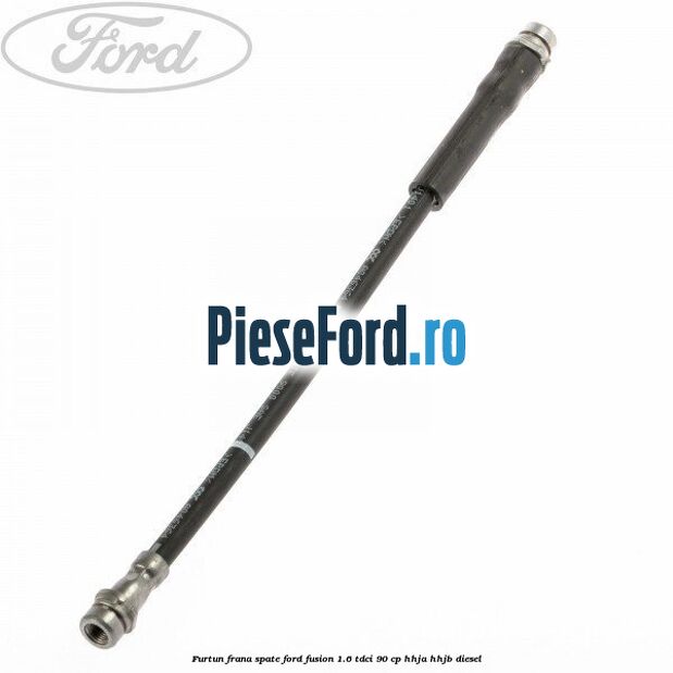 Furtun frana spate Ford Fusion 1.6 TDCi 90 cp HHJA, HHJB diesel