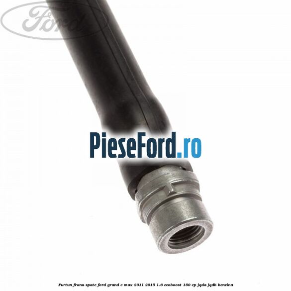 Furtun frana spate Ford Grand C-Max 2011-2015 1.6 EcoBoost 150 cp JQDA, JQDB benzina
