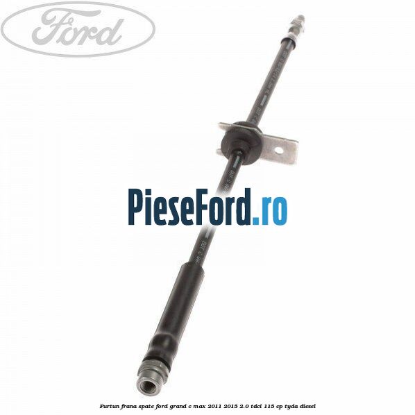 Furtun frana spate Ford Grand C-Max 2011-2015 2.0 TDCi 115 cp