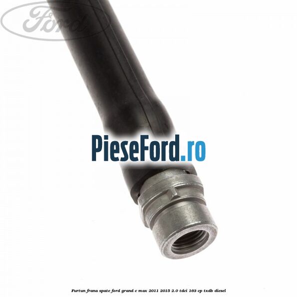 Furtun frana spate Ford Grand C-Max 2011-2015 2.0 TDCi 163 cp TXDB diesel
